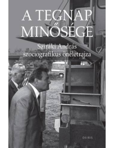 A tegnap minősége - Sziráki András szociografikus önéletrajza