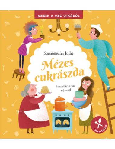 Mézes cukrászda - Mesék a méz utcából - receptekkel