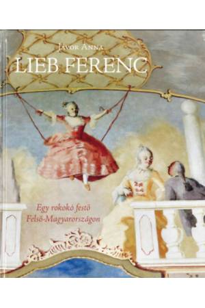 Lieb Ferenc - Egy rokokó festő Felső-Magyarországon