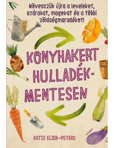 Konyhakert hulladékmentesen - Növesszük újra a leveleket, szárakat, magokat és a többi zöldségmaradékot!