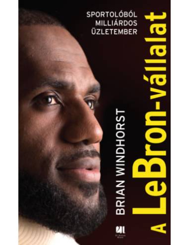 A LeBron-vállalat - Sportolóból milliárdos üzletember