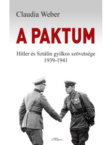 A paktum - Hitler és Sztálin gyilkos szövetsége 1939-1941