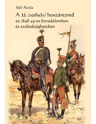 A 11. (székely) huszárezred az 1848-49-es forradalomban és szabadságharcban