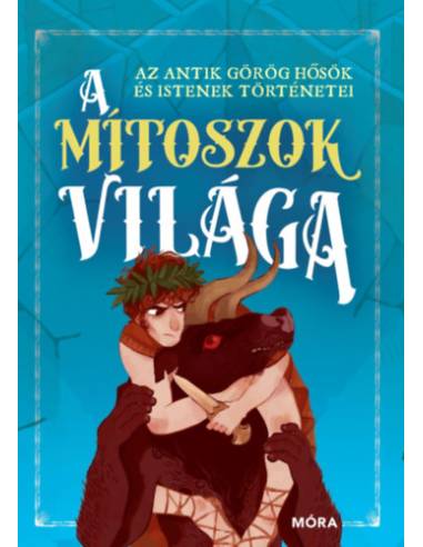 A mítoszok világa - Az antik görög hősök és istenek történetei