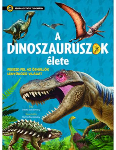 A dinoszauruszok élete - Fedezd fel az őshüllők lenyűgöző világát
