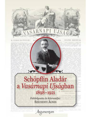 Schöpflin Aladár a Vasárnapi Ujságban - 1898-1921