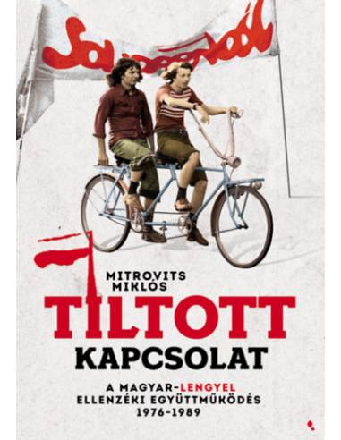 Tiltott kapcsolat - A magyar-lengyel ellenzéki együttműködés 1976-1989