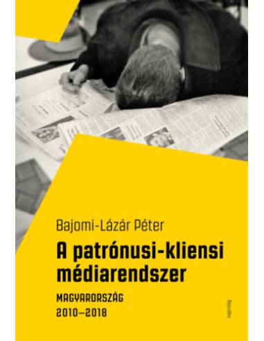 A patrónusi-kliensi médiarendszer - Magyarország 2010-2018