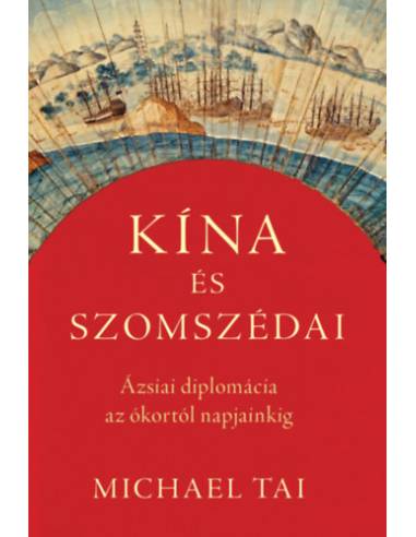 Kína és szomszédai - Ázsiai diplomácia az ókortól napjainkig