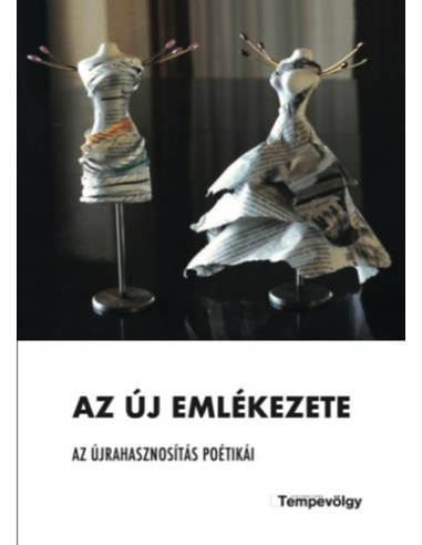 Az új emlékezete - Az újrahasznosítás poétikái