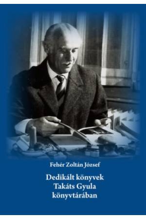 Dedikált könyvek Takáts Gyula könyvtárában