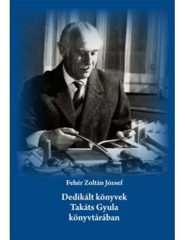 Dedikált könyvek Takáts Gyula könyvtárában