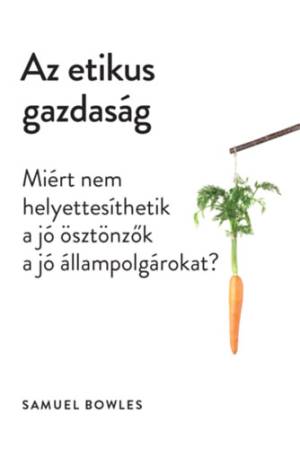 Az etikus gazdaság - Miért nem helyettesíthetik a jó ösztönzők a jó állampolgárokat?