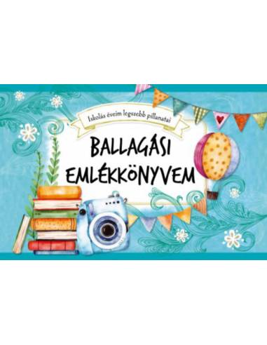 Ballagási emlékkönyvem - Iskolás éveim legszebb pillanatai
