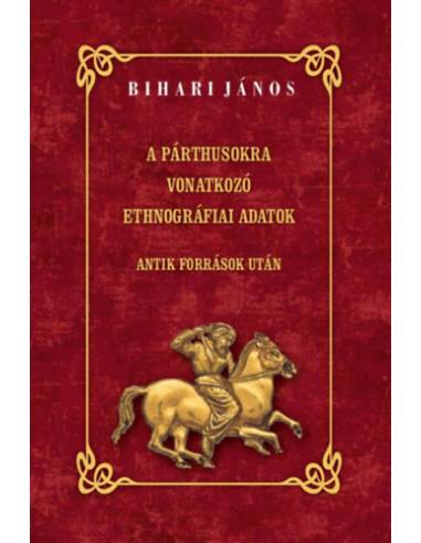 A párthusokra vonatkozó ethnográfiai adatok - Antik források után