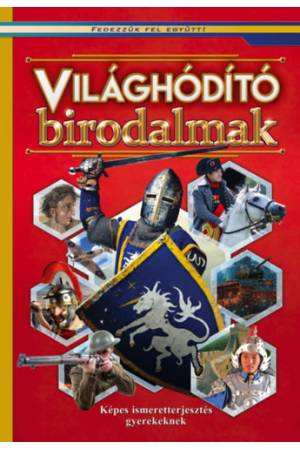 Világhódító birodalmak - Képes ismeretterjesztés gyerekeknek