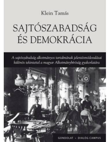 Sajtószabadság és demokrácia - A sajtószabadság alkotmányos tartalmának jelentésmódosulásai különös tekintettel a magyar Alkotmá