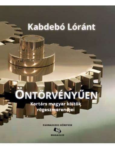 Öntörvényűen - Kortárs magyar költők rögeszmerendjei
