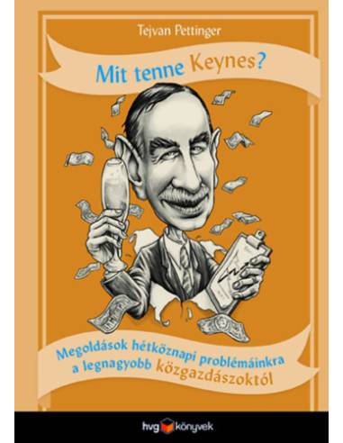 Mit tenne Keynes? - Megoldások hétköznapi problémáinkra a legnagyobb közgazdászoktól