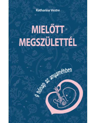 Mielőtt megszülettél - 9 hónap az anyaméhben