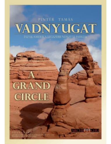 Vadnyugat - Észak-Amerika legszebb nemzeti parkjai - A Grand Circle
