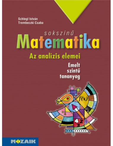 Sokszínű matematika - Az analízis elemei - Tankönyv - Emelt szint (MS-2313)