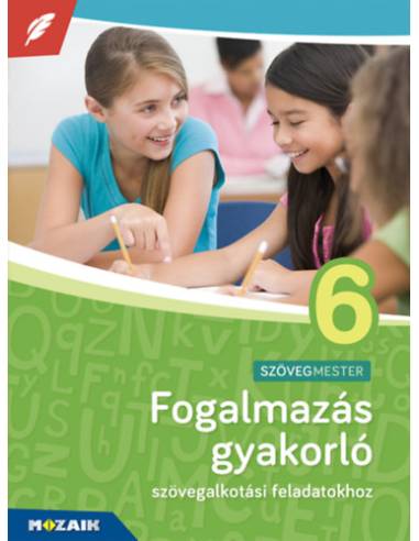 Fogalmazás gyakorló 6. osztály - Szövegalkotási feladatokhoz, 6. évfolyam - MS-2382U