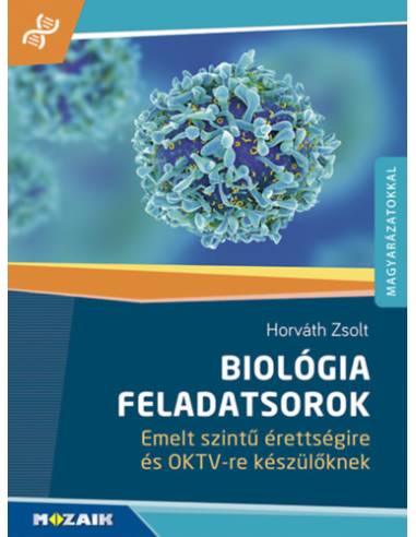 Biológia feladatsorok - Emelt szintű érettségire és OKTV-re készülőknek - megoldásokkal, magyarázatokkal (MS-3159)
