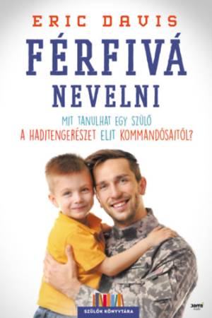 Férfivá nevelni - Mit tanulhat egy szülő a haditengerészet elit kommandósaitól?