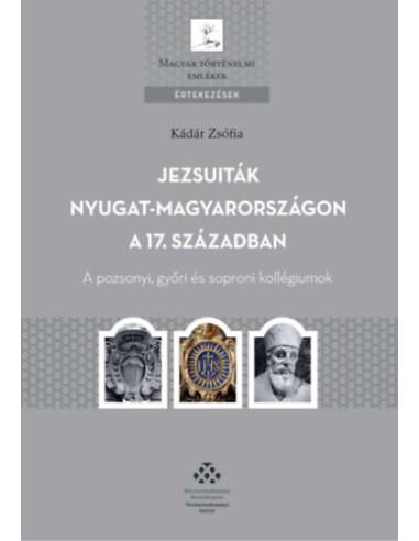 Jezsuiták Nyugat-Magyarországon a 17. században - A pozsonyi, győri és soproni kollégiumok