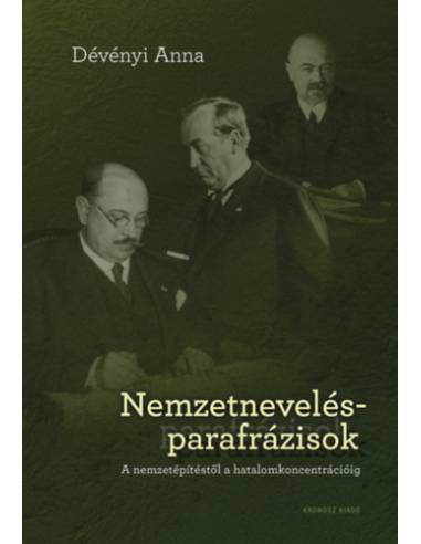 Nemzetnevelés-parafrázisok - A nemzetépítéstől a hatalomkoncentrécióig