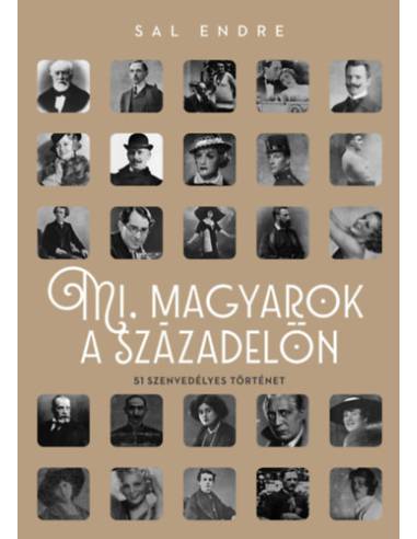 Mi, magyarok a századelőn - 51 szenvedélyes történet