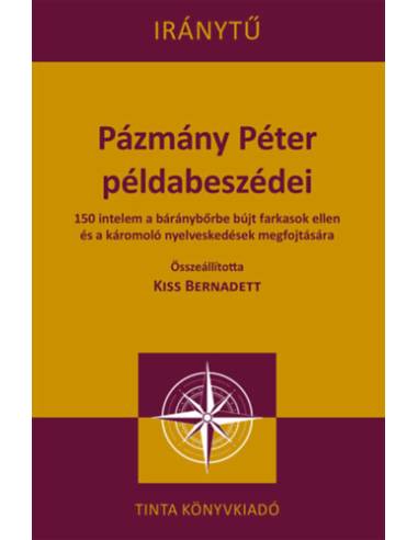 Pázmány Péter példabeszédei - 150 intelem a báránybőrbe bújt farkasok ellen és a káromoló nyelveskedések megfojtására