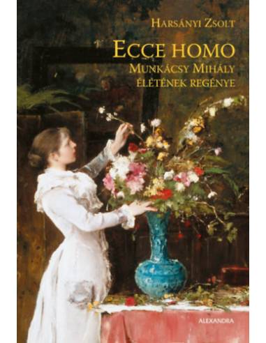 Ecce Homo - Munkácsy Mihály életének regénye