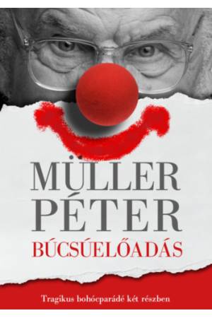 Búcsúelőadás - Tragikus bohócparádé két részben