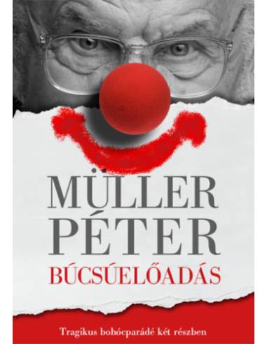 Búcsúelőadás - Tragikus bohócparádé két részben