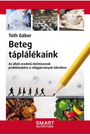 Beteg táplálékaink - Az állati eredetű élelmiszerek problémaköre a világjárványok tükrében