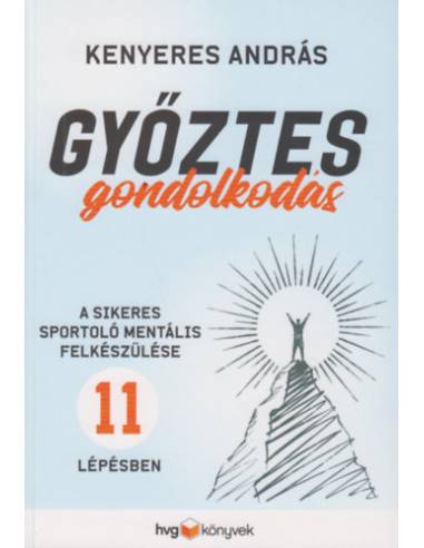 Győztes gondolkodás - A sikeres sportoló mentális felkészülése 11 lépésben