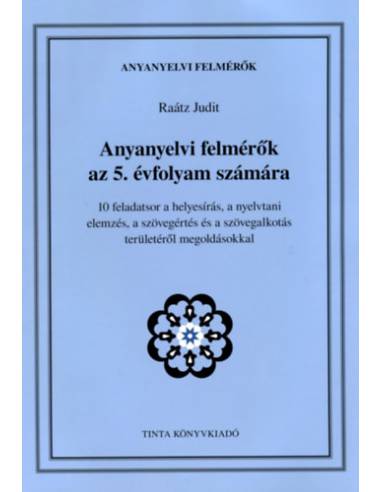 Anyanyelvi felmérők az 5. évfolyam számára - 10 feladatsor a helyesírás, a nyelvtani elemzés, a szövegértés és a szövegalkotás t