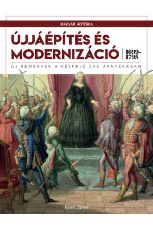 Újjáépítés és modernizáció (1699-1795) - Új remények a kétfejű sas árnyékában