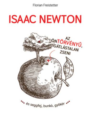 Isaac Newton az öntörvényű gátlástalan zseni...