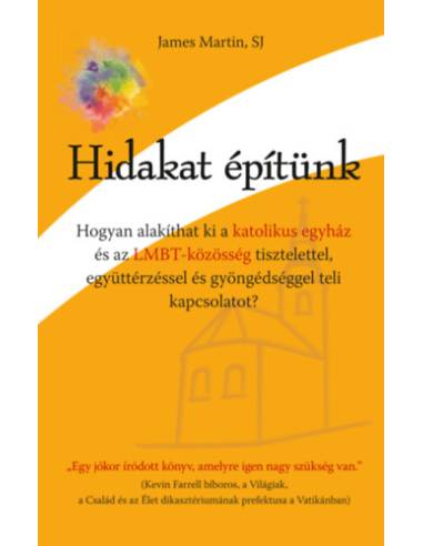 Hidakat építünk - Hogyan alakíthat ki a katolikus egyház és az LMBT-közösség tisztelettel, együttérzéssel és gyöngédséggel teli 