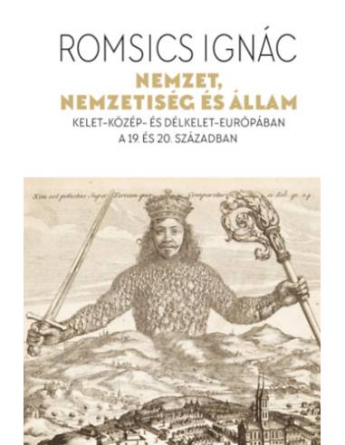 Nemzet, nemzetiség és állam - Kelet-Közép- és Délkelet-Európában a 19. és 20. században