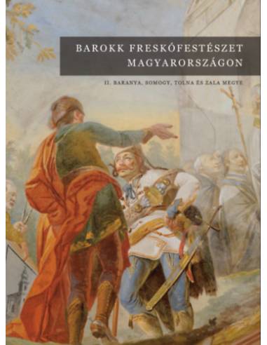 Barokk freskófestészet Magyarországon II. - Baranya, Somogy, Tolna és Zala megye