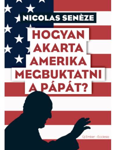 Hogyan akarta Amerika megbuktatni a pápát?
