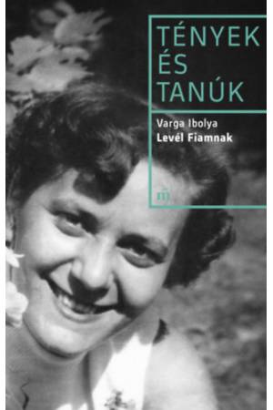Levél fiamnak - Tények és tanúk