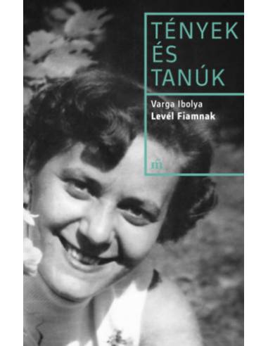 Levél fiamnak - Tények és tanúk