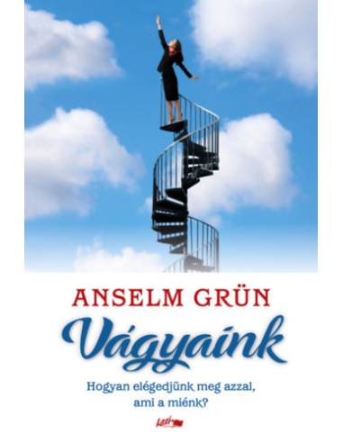 Vágyaink - Hogyan elégedjünk meg azzal, ami a miénk?