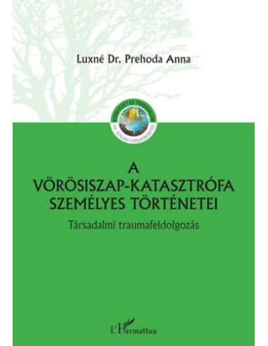 A vörösiszap katasztrófa személyes történetei - Társadalmi traumafeldolgozás