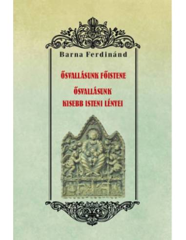 Ősvallásunk főistene - Ősvallásunk kisebb isteni lényei